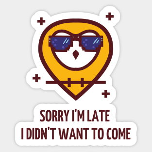 sorry i`m late, i didn`t want to come Sticker